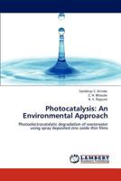 Photocatalysis: An Environmental Approach: Photoelectrocatalytic degradation of wastewater using spray deposited zinc oxide thin films 3848496518 Book Cover