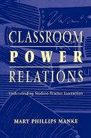 Classroom Power Relations: Understanding Student-Teacher Interaction 0805824960 Book Cover