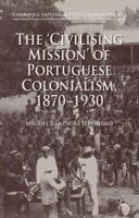 The 'civilising Mission' of Portuguese Colonialism, 1870-1930 1137355905 Book Cover