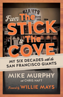From The Stick to The Cove: Six Decades with the San Francisco Giants 1629377686 Book Cover