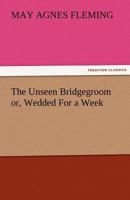 The Unseen Bridgegroom 1517055768 Book Cover
