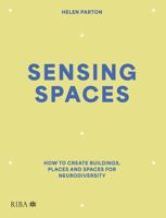 Sensing Spaces: How to create buildings, places and spaces for neurodiversity 1915722721 Book Cover