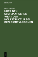 Über den systematischen Wert der Holzstructur bei den Dicotyledonen (German Edition) 3486724991 Book Cover