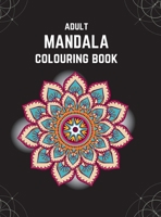 Adult Mandala Colouring Book (Deluxe Hardcover Edition): Stress & Anxiety Relieving Mandala Inspired Art Colouring Pages Designed For Relaxation 1739142411 Book Cover