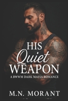 HIS QUIET WEAPON: A BWWM DARK MAFIA ROMANCE B0G1YMJVNW Book Cover