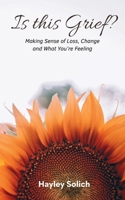Is This Grief?: Making Sense of Loss, Change and What You’re Feeling B0GXV3CVJD Book Cover