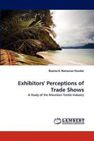 Exhibitors' Perceptions of Trade Shows: A Study of the Mauritian Textile Industry 3838337069 Book Cover