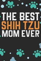 The Best Shih Tzu Mom Ever: Cool Shih Tzu Dog Journal Notebook - Shih Tzu Puppy Lover Gifts – Funny Shih Tzu Dog Notebook - Shih Tzu Owner Gifts. 6 x 9 in 120 pages 1711061182 Book Cover