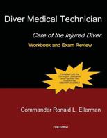 Diver Medical Technician - Care of the Injured Diver: Workbook & Exam Review 1492350427 Book Cover