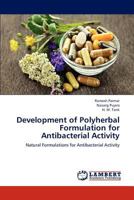 Development of Polyherbal Formulation for Antibacterial Activity: Natural Formulations for Antibacterial Activity 3845475293 Book Cover