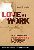 Love at Work: Why Passion Drives Performance in the Feelings Economy 1926645162 Book Cover
