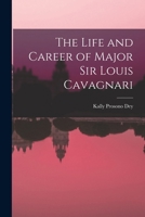 The Life and Career of Major Sir Louis Cavagnari 1017922942 Book Cover
