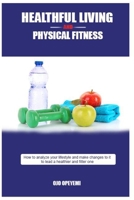Healthful Living and Physical Fitness: Tips for health and fitness B0BCCVX96K Book Cover