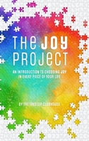 The Joy Project: An Introduction to Choosing Joy in Every Piece of Your Life 1387735934 Book Cover