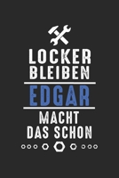 Locker bleiben Edgar macht das schon: Notizbuch 120 Seiten f�r Handwerker Mechaniker Schrauber Bastler Hausmeister Notizen, Zeichnungen, Formeln Organizer Schreibheft Planer Tagebuch 1706400357 Book Cover