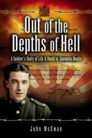 OUT OF THE DEPTHS OF HELL: A Soldier's Story of Life and Death in Japanese Hands 184415291X Book Cover