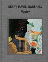 Kerry James Marshall: Mastry 0847848337 Book Cover