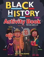 Black History Activity Book: An African American Activity Book For Kids Aged 6-15 B09FS8D7G3 Book Cover