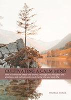 Cultivating a Calm Mind: How to reduce stress and anxiety, manage your thoughts and emotions and live a calmer life 0645595004 Book Cover