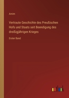 Vertraute Geschichte des Preußischen Hofs und Staats seit Beendigung des dreißigjährigen Krieges: Erster Band 3368243489 Book Cover