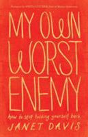 My Own Worst Enemy: How To Stop Holding Yourself Back 0764209507 Book Cover