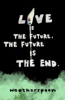 Love Is The Future, The Future Is The End B0CDZ3PSNN Book Cover