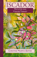 Iscador: Mistletoe in Cancer Therapy 193005176X Book Cover