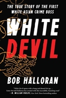 White Devil: The True Story of the First White Asian Crime Boss 1940363799 Book Cover