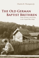 The Old German Baptist Brethren: Faith, Farming, and Change in the Virginia Blue Ridge 0252073436 Book Cover