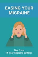 Easing Your Migraine: Tips From 14-Year-Migraine Sufferer: Healthline Migraine B091FN8KQL Book Cover