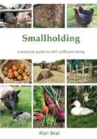 Smallholding: A practical guide to self-sufficient living 0954692314 Book Cover