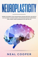 Neuroplasticity: Rewire Your Brain Using Neuroscience Proven Methods, and Switch On Your Mind to Change Habits, Stop Procrastination, Overcome Fear, Stress, Anger, Depression for a Better Life 1801092052 Book Cover