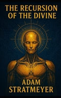 The Recursion of the Divine B0FB84BWR4 Book Cover