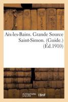 AIX-Les-Bains. Grande Source Saint-Simon. Guide. 2013757557 Book Cover