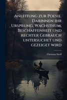 Anleitung zur Poesie. Darinnen ihr Ursprung, Wachsthum, Beschaffenheit und rechter Gebrauch untersuchet und gezeiget wird 1246178427 Book Cover