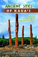Ancient Sites of Kauai: A Guide to Hawaiian Archaeological and Cultural Places 1939487447 Book Cover