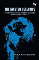 The Master Detective: Being Some Further Investigations Of Christopher Quarles 9377509904 Book Cover
