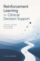 Reinforcement Learning for Clinical Decision Support: Advanced Treatment Policy Design in Healthcare B0HDT26P41 Book Cover