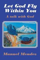 Let God Fly Within You: A Talk with God 1642996963 Book Cover