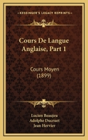 Cours De Langue Anglaise, Part 1: Cours Moyen (1899) 1168037921 Book Cover