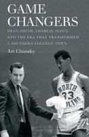 Game Changers: Dean Smith, Charlie Scott, and the Era That Transformed a Southern College Town 1469645491 Book Cover