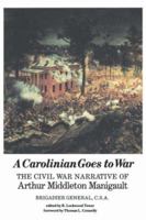 A Carolinian Goes to War: The Civil War Narrative of Arthur Middleton Manigault 0872498395 Book Cover