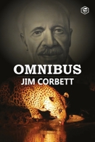 Jim Corbett Omnibus: Man Eaters of Kumaon; The Man-Eating Leopard of Rudraprayag & My India 8119007212 Book Cover