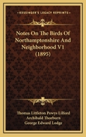 Notes on the Birds of Northamptonshire and Neighborhood V1 0548856362 Book Cover