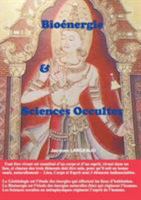 Bioénergie et Sciences Occultes: Pour un corps sain et un esprit sain dans un lieu sain 232213967X Book Cover