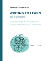 Writing to Learn in Teams: A Collaborative Writing Playbook for Students Across the Curriculum 1643174142 Book Cover