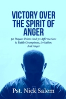 VICTORY OVER THE SPIRIT OF ANGER: 50 Prayers Points And 50 Affirmations to Battle Grumpiness, Irritation, And Anger B0F9WK7ZH7 Book Cover