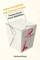 Italian Dumplings and Chinese Pizzas: Transcultural Food Mobilities (Critical Studies in Italian Migrations) 1531512178 Book Cover