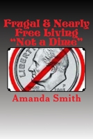 Frugal & Nearly Free Living: Not a Dime! 1537031228 Book Cover