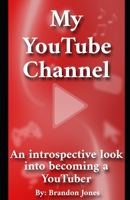 My YouTube Channel: An introspective look into becoming a YouTuber 1692849077 Book Cover